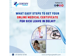 What Easy Steps to Get Your Online Medical Certificate for Sick Leave In Delhi?