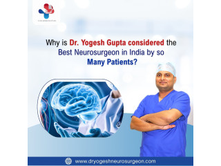 Why is Dr. Yogesh Gupta considered the best neurosurgeon in India by so many patients?
